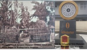 Foto Gerbang Masuk Kerajaan Mataram Lombok Tahun 1800 an dan Titik Nol Kilo Meter Kota Mataram sekarang 2023